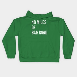 40 Miles Of Bad Road Kids Hoodie